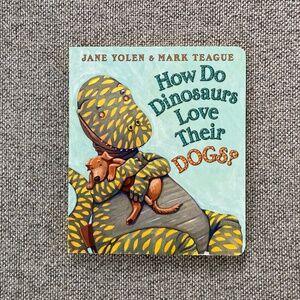 How Do Dinosaurs Love Their Dogs -Yolen and Teague